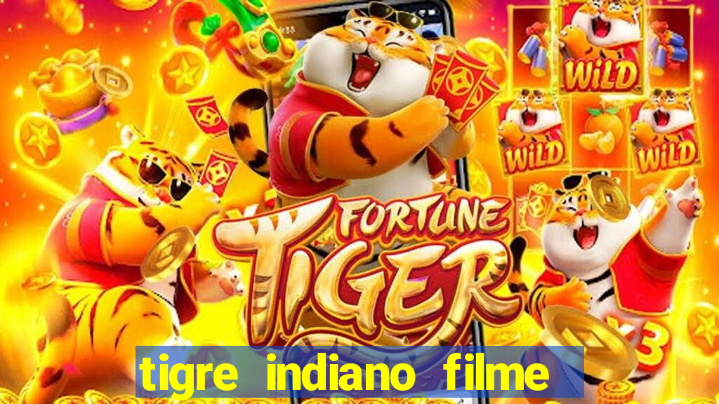 tigre indiano filme indiano tigre e drago